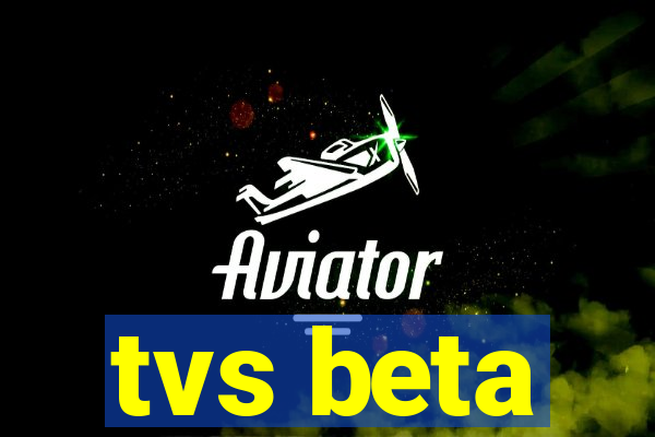 tvs beta